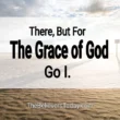 for the grace of God