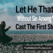 let he that is without sin cast the first stone