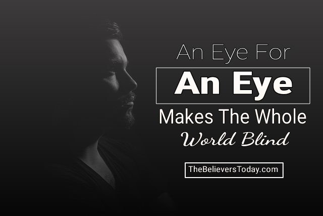 an eye for an eye makes the whole world blind 1