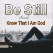 be still and know that i am God