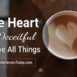 the heart is deceitful above all things