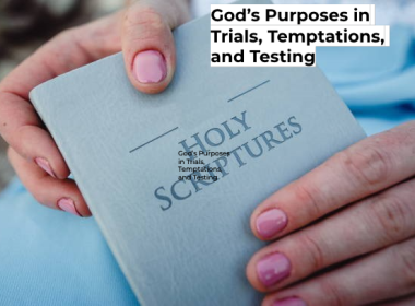 God’s Purposes in Trials, Temptations, and Testing