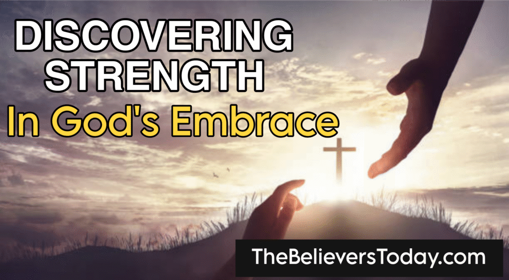 Love That Lifts: Discovering Strength in God’s Embrace
