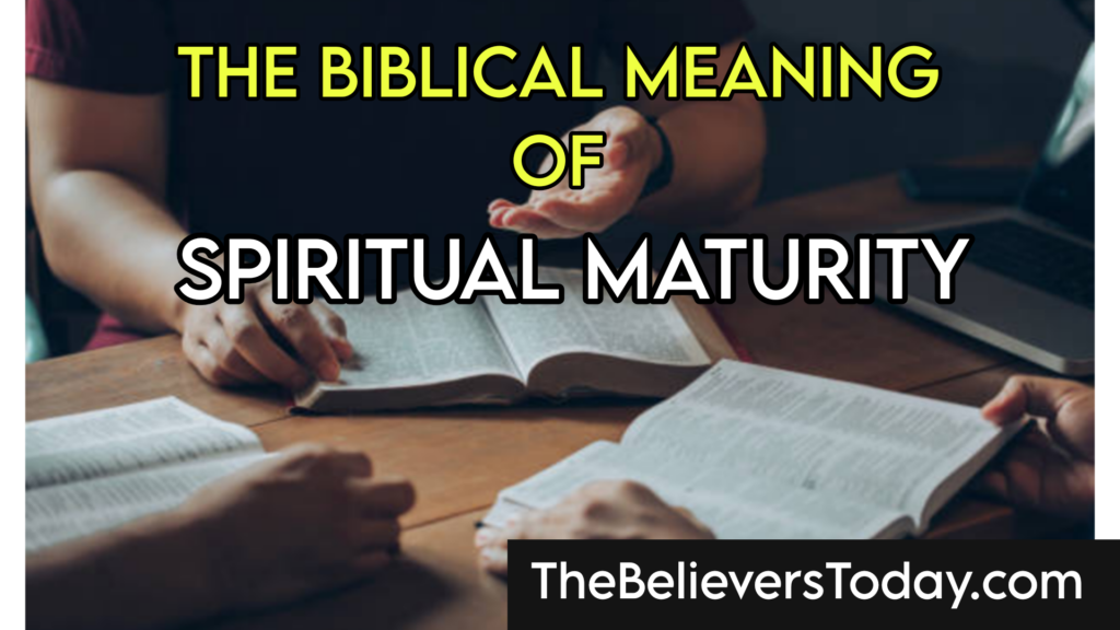 The biblical meaning of spiritual maturity