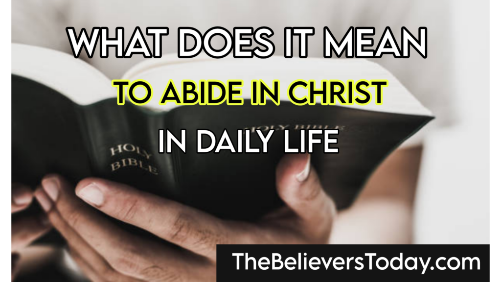 What Does It Mean to Abide in Christ in Daily Life?