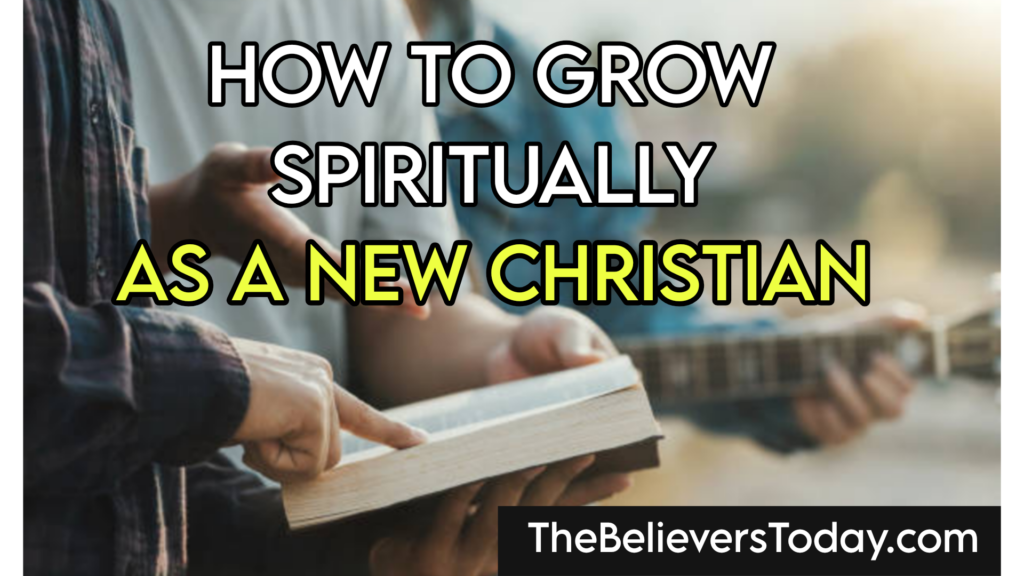 How to Grow Spiritually as a New Christian
