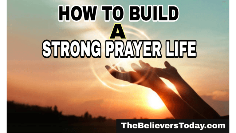 How to Build a Strong Prayer Life Daily