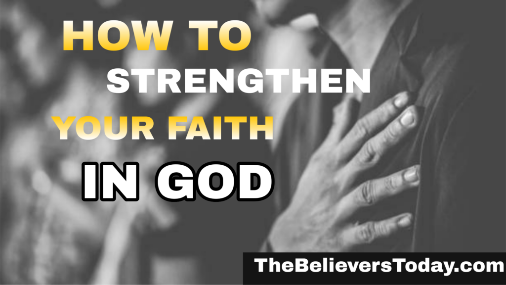How to Strengthen Your Faith in God