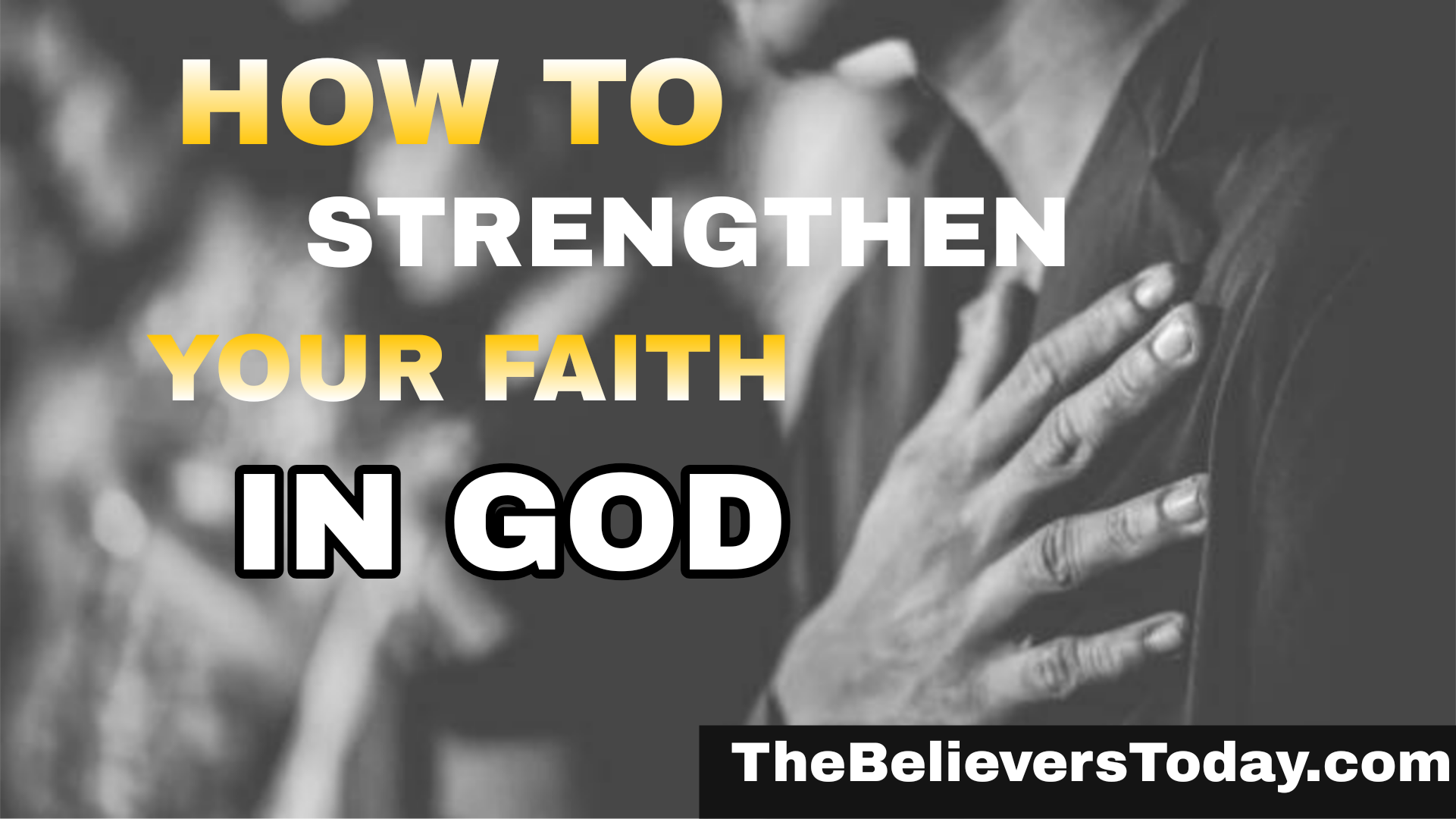 How to Strengthen Your Faith in God